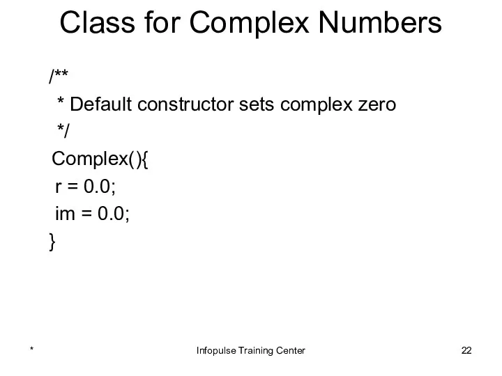 Class for Complex Numbers /** * Default constructor sets complex zero */ Complex(){