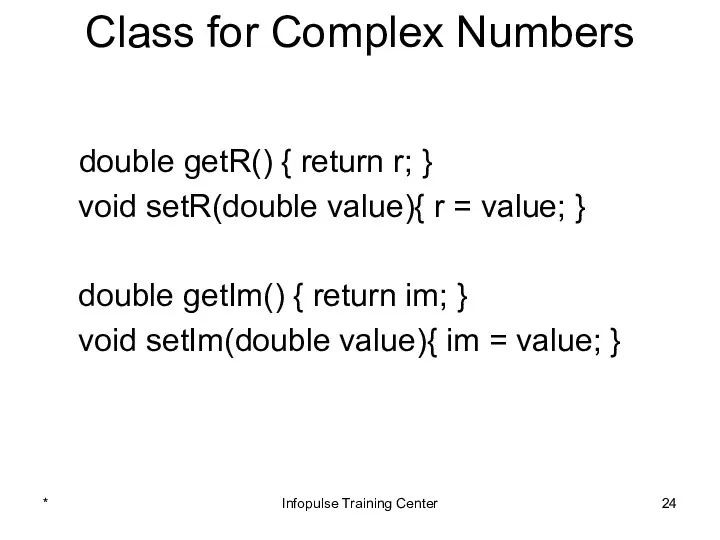 Class for Complex Numbers double getR() { return r; } void setR(double value){
