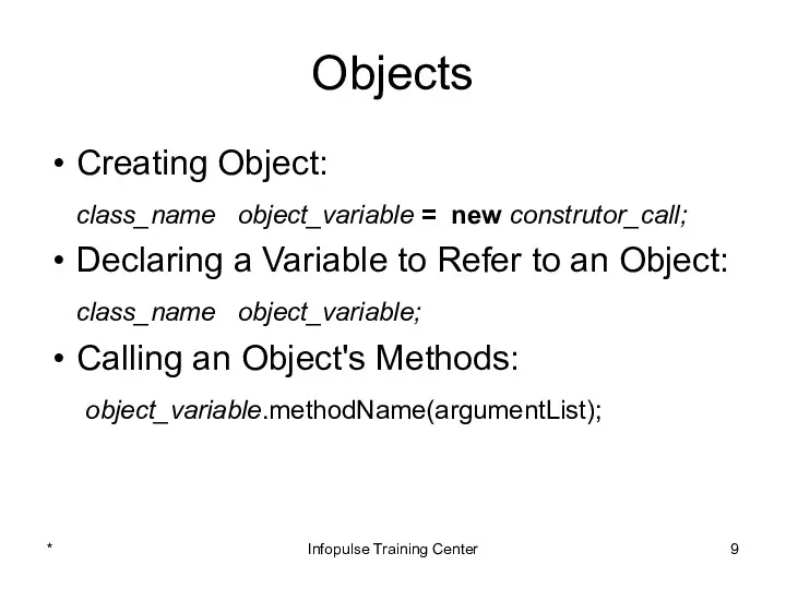 Objects Creating Object: class_name object_variable = new construtor_call; Declaring a Variable to Refer