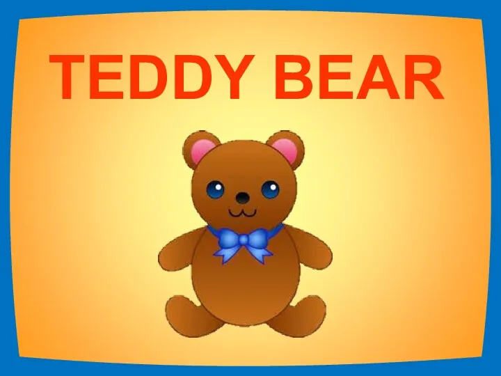 TEDDY BEAR