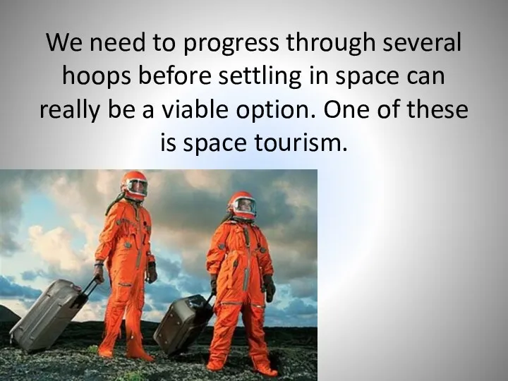 We need to progress through several hoops before settling in space can really