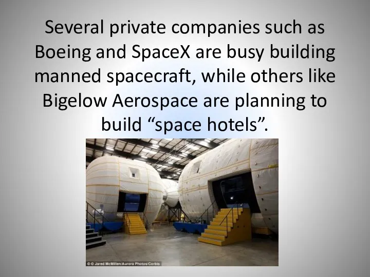 Several private companies such as Boeing and SpaceX are busy building manned spacecraft,
