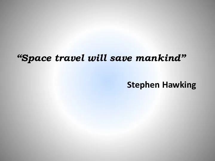 “Space travel will save mankind” Stephen Hawking