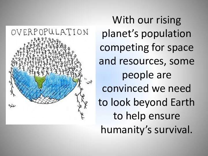 With our rising planet’s population competing for space and resources, some people are