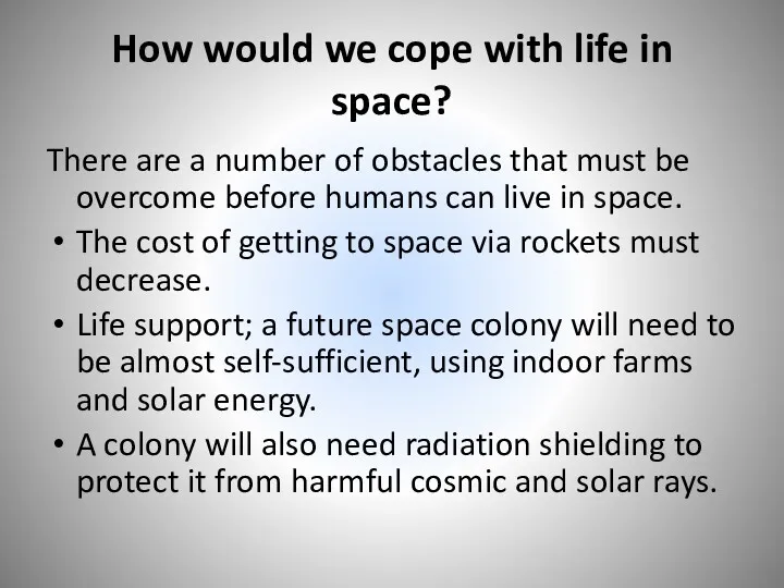How would we cope with life in space? There are a number of