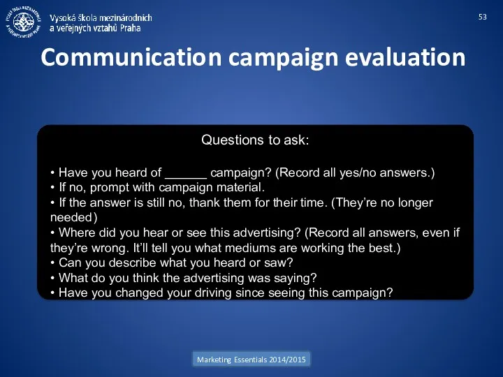 Communication campaign evaluation Marketing Essentials 2014/2015 Questions to ask: •