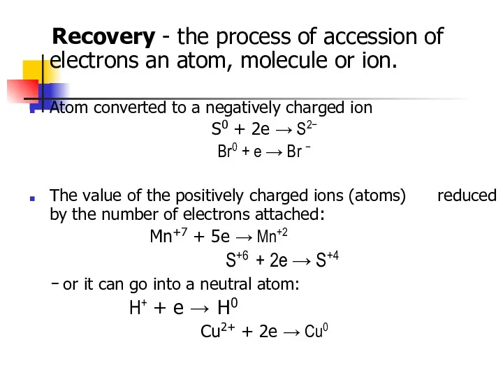 Recovery - the process of accession of electrons an atom,