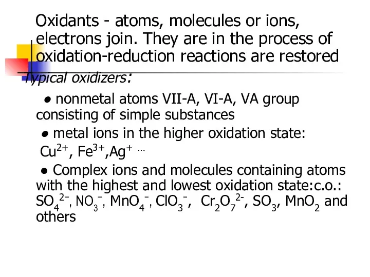 Oxidants - atoms, molecules or ions, electrons join. They are