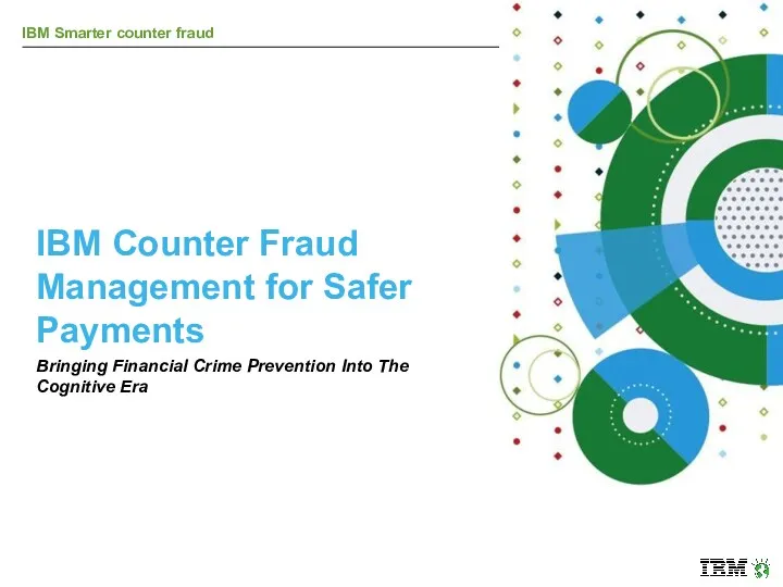 IBM Counter Fraud Management for Safer Payments Bringing Financial Crime Prevention Into The Cognitive Era