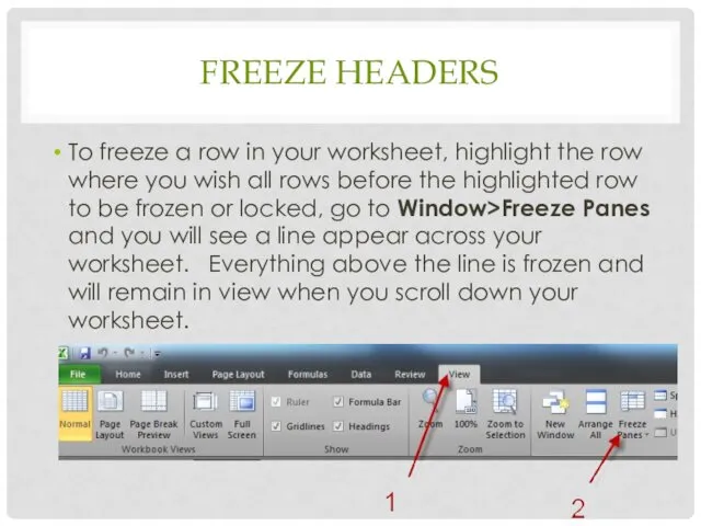 FREEZE HEADERS To freeze a row in your worksheet, highlight