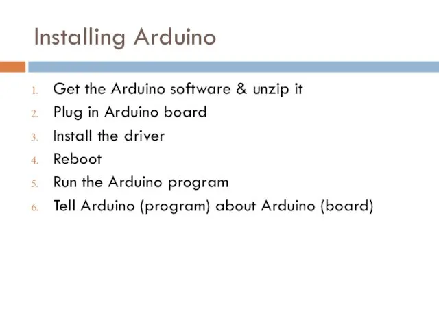 Installing Arduino Get the Arduino software & unzip it Plug in Arduino board