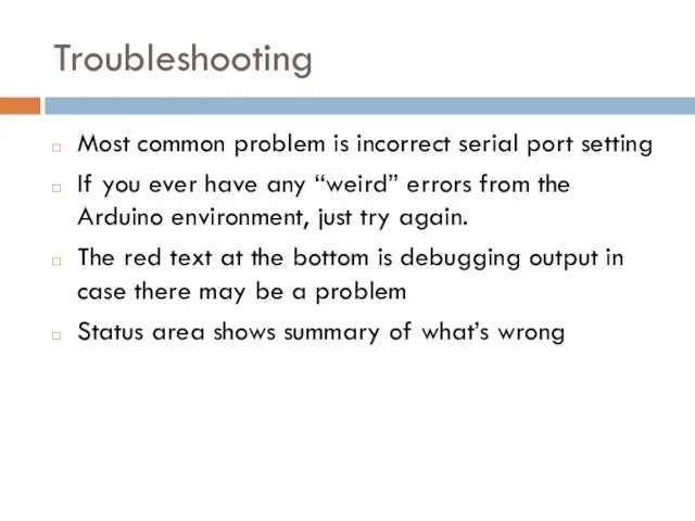Troubleshooting Most common problem is incorrect serial port setting If you ever have