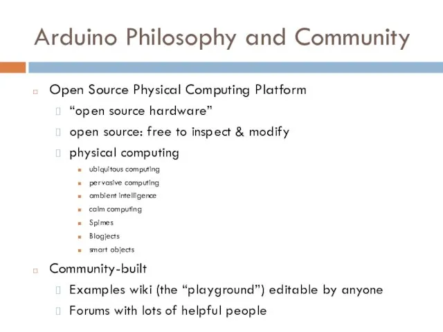 Arduino Philosophy and Community Open Source Physical Computing Platform “open source hardware” open
