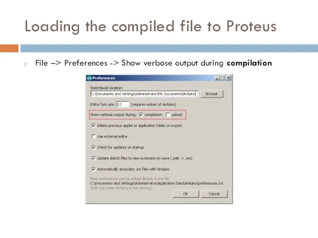 Loading the compiled file to Proteus File –> Preferences -> Show verbose output during compilation