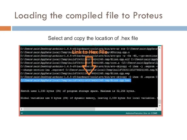 Loading the compiled file to Proteus Select and copy the location of .hex file