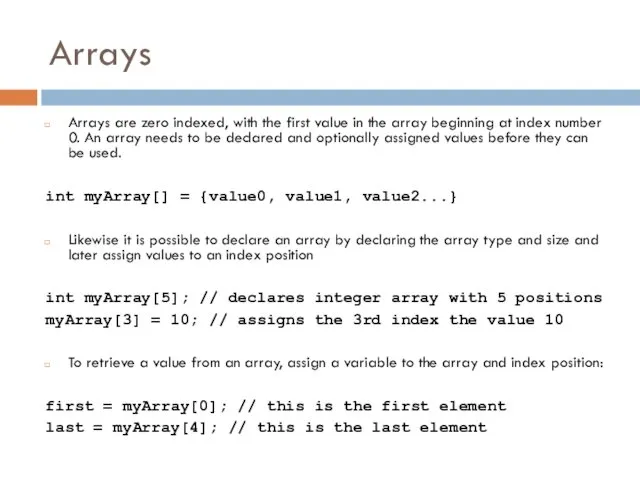 Arrays Arrays are zero indexed, with the first value in the array beginning