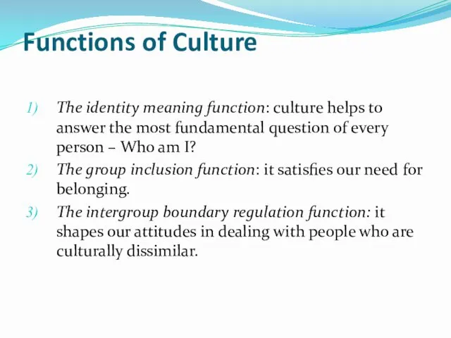 Functions of Culture The identity meaning function: culture helps to answer the most