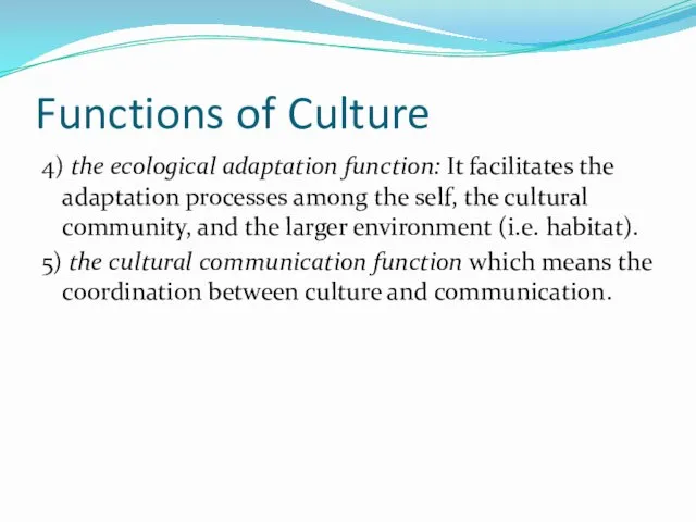 Functions of Culture 4) the ecological adaptation function: It facilitates the adaptation processes