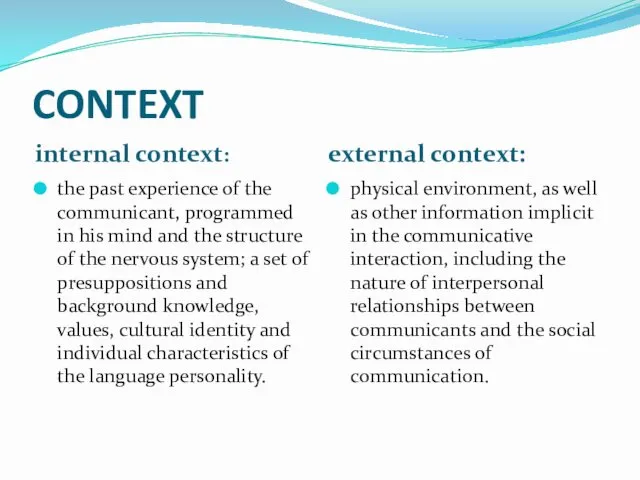 CONTEXT internal context: external context: the past experience of the communicant, programmed in
