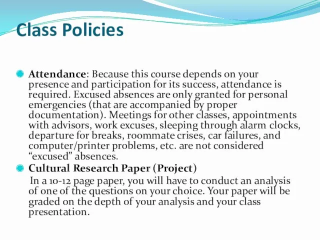 Class Policies Attendance: Because this course depends on your presence and participation for