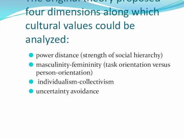 The original theory proposed four dimensions along which cultural values could be analyzed: