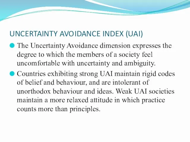 UNCERTAINTY AVOIDANCE INDEX (UAI) The Uncertainty Avoidance dimension expresses the degree to which