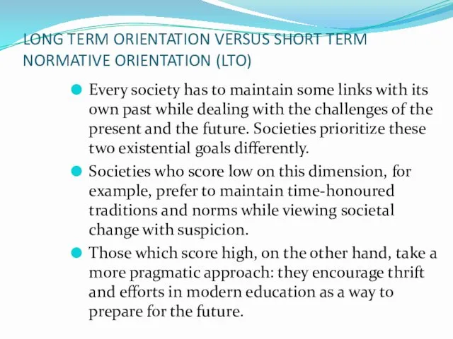 LONG TERM ORIENTATION VERSUS SHORT TERM NORMATIVE ORIENTATION (LTO) Every society has to