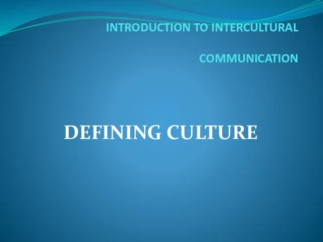 INTRODUCTION TO INTERCULTURAL COMMUNICATION DEFINING CULTURE