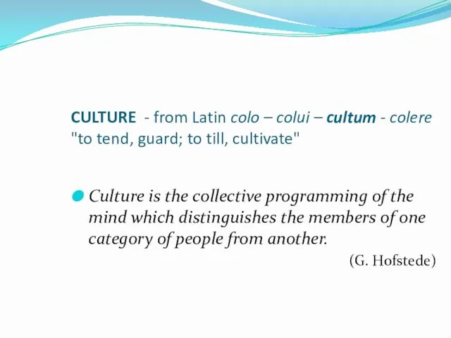 CULTURE - from Latin colo – colui – cultum - colere "to tend,