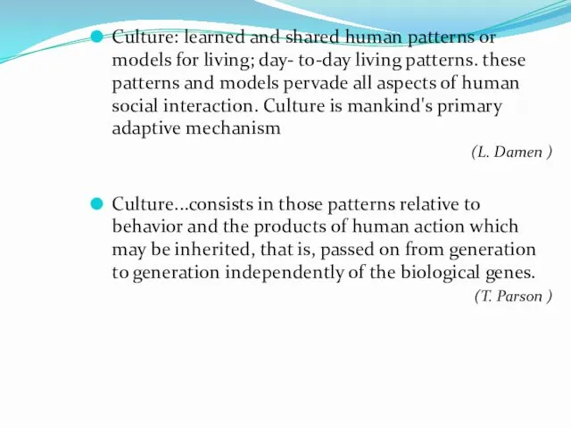 Culture: learned and shared human patterns or models for living; day- to-day living