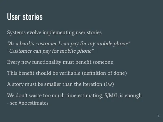 User stories Systems evolve implementing user stories “As a bank’s