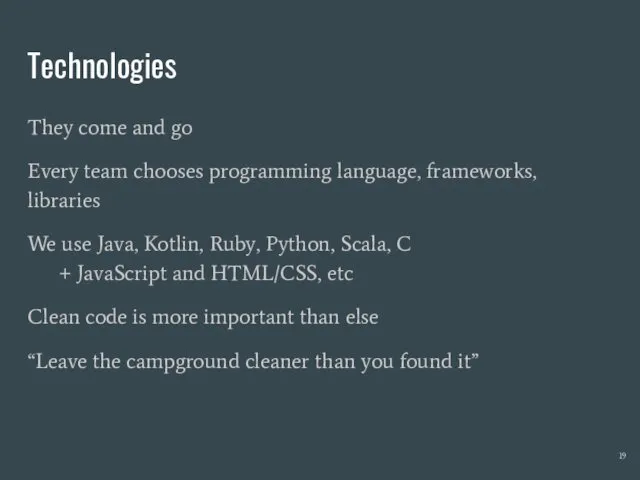 Technologies They come and go Every team chooses programming language,