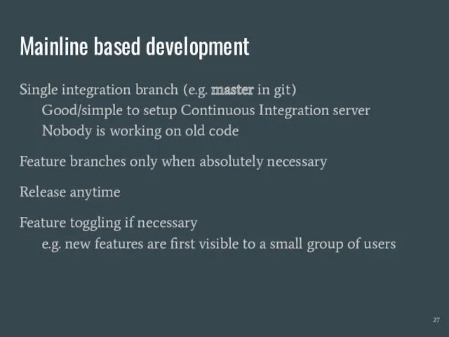 Mainline based development Single integration branch (e.g. master in git)