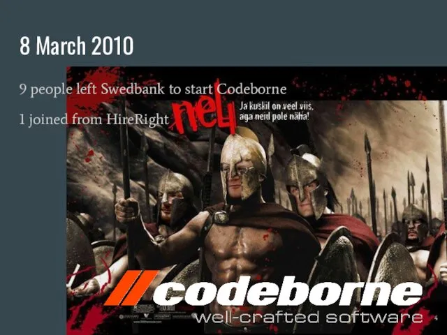 8 March 2010 9 people left Swedbank to start Codeborne 1 joined from HireRight