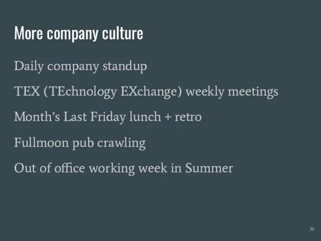 More company culture Daily company standup TEX (TEchnology EXchange) weekly