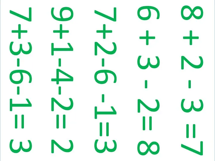 7+3-6-1= 3 9+1-4-2= 2 8 + 2 - 3 =7