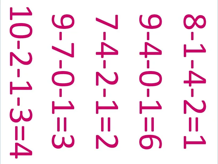 10-2-1-3=4 9-7-0-1=3 8-1-4-2=1 9-4-0-1=6 7-4-2-1=2