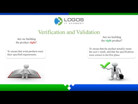 Verification and Validation Are we building the product right? To
