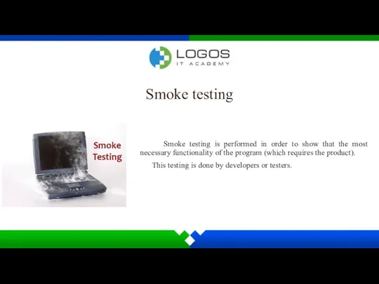 Smoke testing Smoke testing is performed in order to show that the most