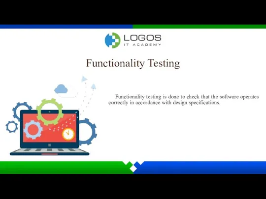 Functionality Testing Functionality testing is done to check that the software operates correctly