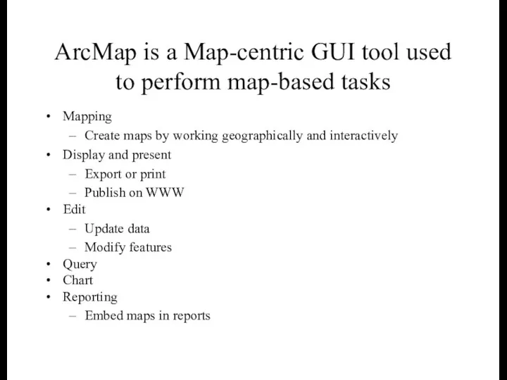 ArcMap is a Map-centric GUI tool used to perform map-based