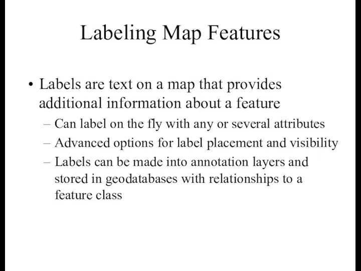 Labeling Map Features Labels are text on a map that