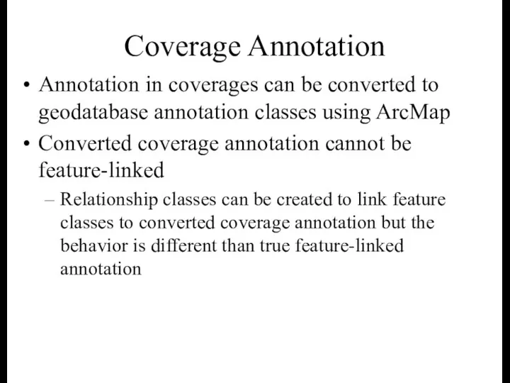 Coverage Annotation Annotation in coverages can be converted to geodatabase