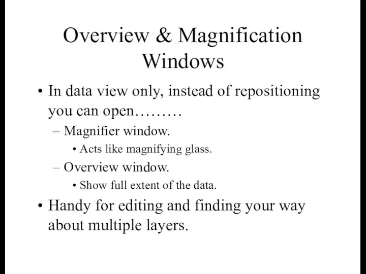 Overview & Magnification Windows In data view only, instead of