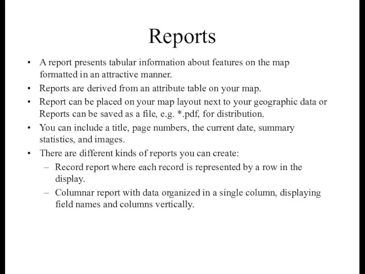 Reports A report presents tabular information about features on the