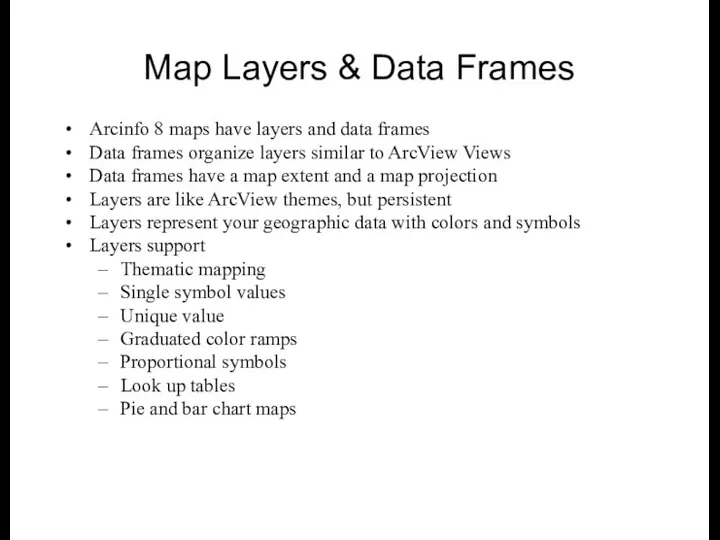 Map Layers & Data Frames Arcinfo 8 maps have layers