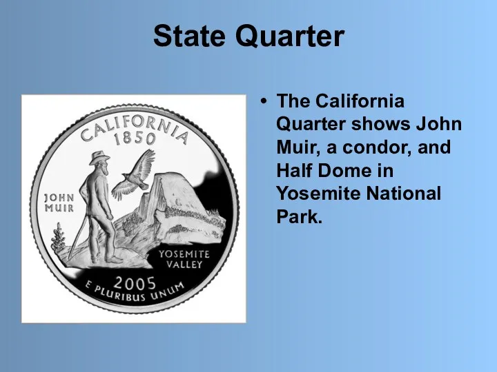 State Quarter The California Quarter shows John Muir, a condor,