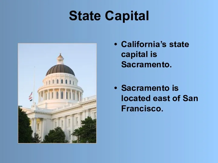 State Capital California’s state capital is Sacramento. Sacramento is located east of San Francisco.