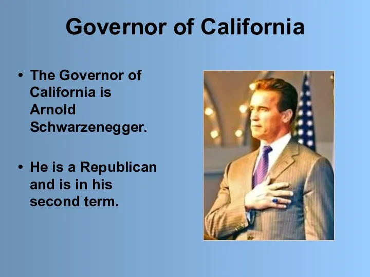 Governor of California The Governor of California is Arnold Schwarzenegger.