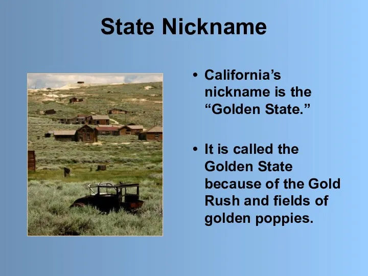 State Nickname California’s nickname is the “Golden State.” It is